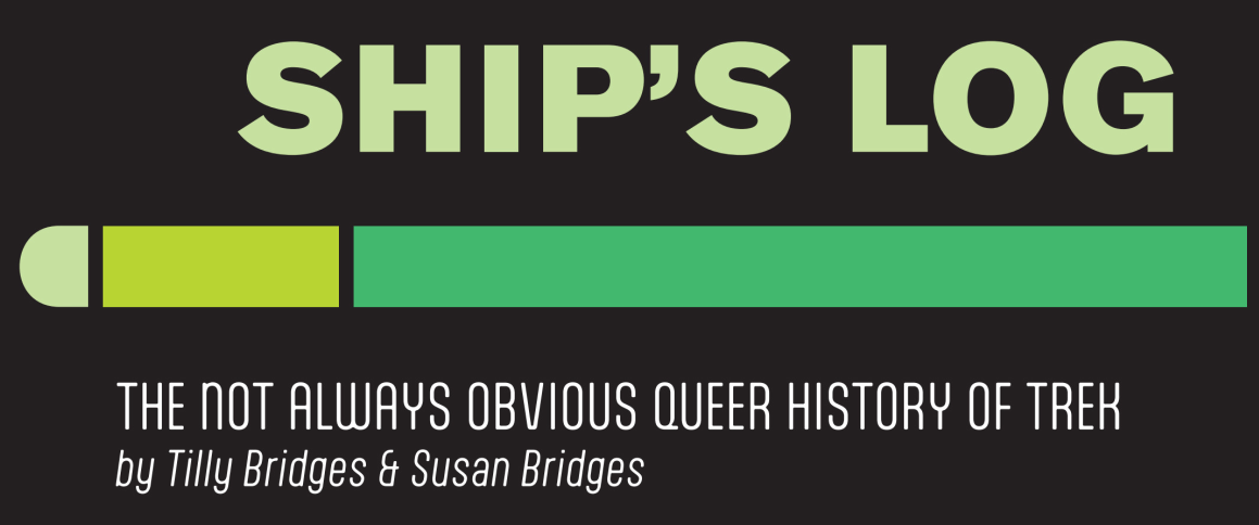 a star trek LCARS-style graphic that says “SHIP’S LOG. The not always obvious queer history of Trek, by tilly bridges & susan bridges”