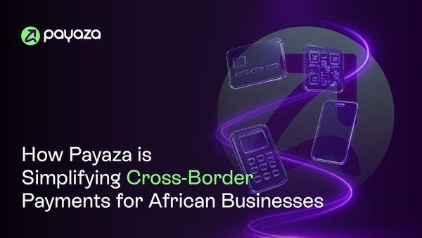 How Payaza is Simplifying Cross-Border Payments for African Businesses