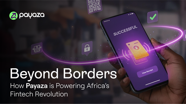 Beyond Borders: How Payaza is Powering Africa’s Fintech Revolution