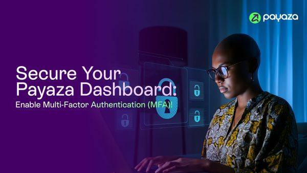 How To Enable Multi-Factor Authentication (MFA) on Your Payaza Dashboard