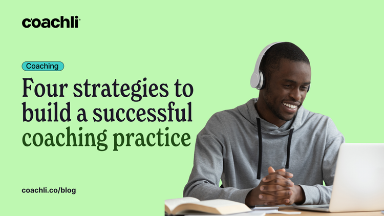 Four strategies to build a successful coaching practice