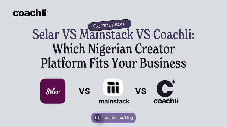 Selar vs Mainstack vs Coachli: Which Nigerian Creator Platform Fits Your Business