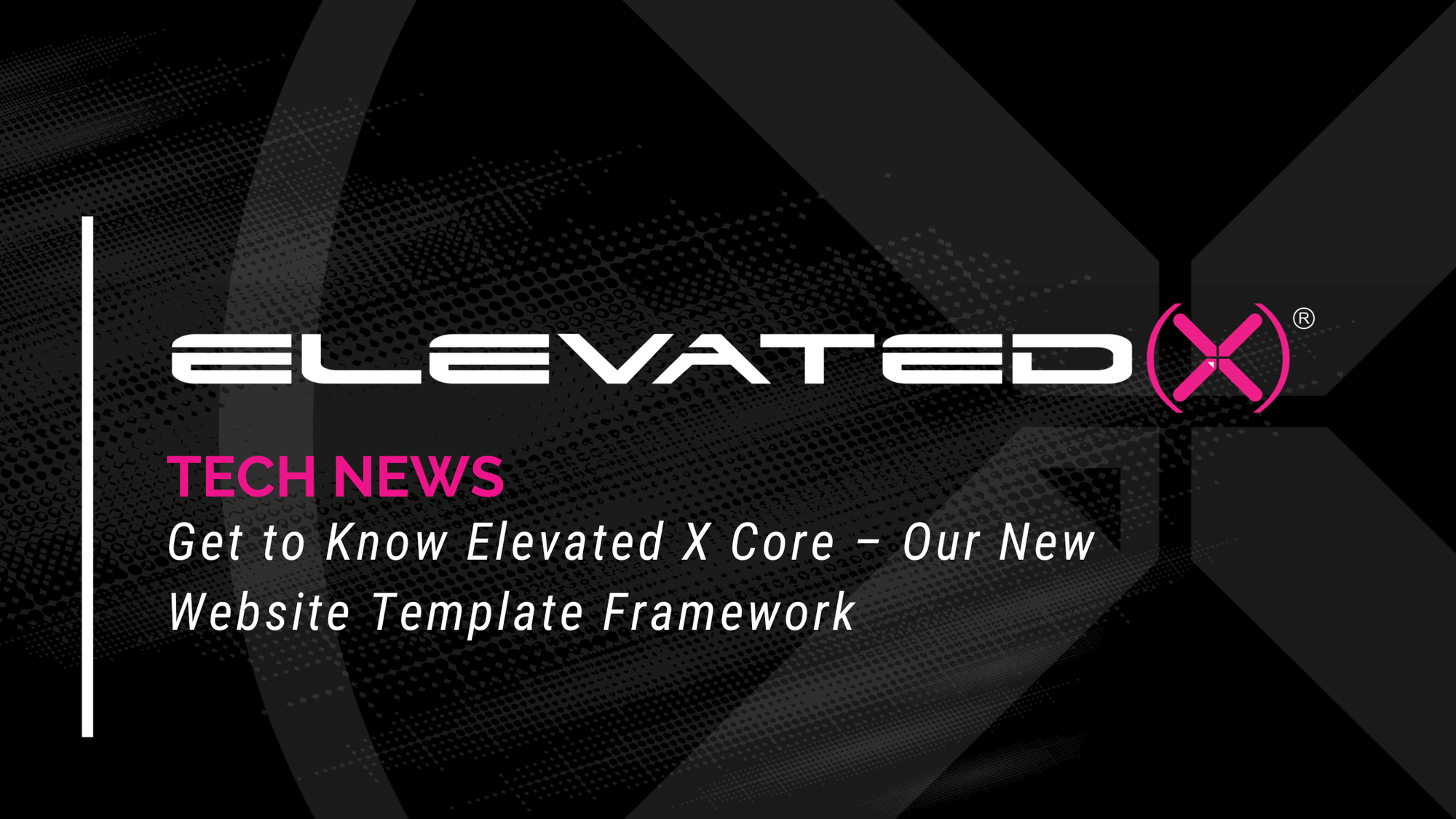 Get to Know Elevated X Core – Our New Website Template Framework