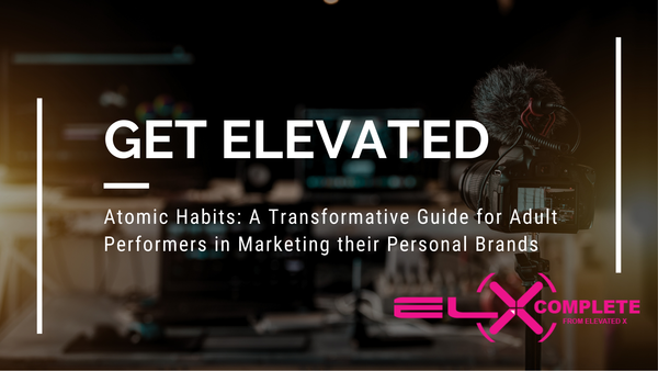 Atomic Habits: A Transformative Guide for Adult Performers in Marketing their Personal Brands