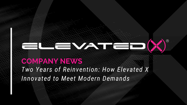 Two Years of Reinvention: How Elevated X Innovated to Meet Modern Demands