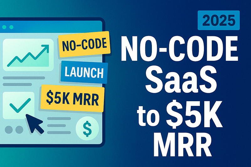 Build a No-Code Micro-SaaS to $5K MRR in 2025 — A Simple Guide for Beginners