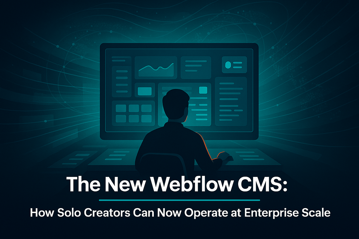 The New Webflow CMS: How Solo Creators Can Now Operate at Enterprise Scale