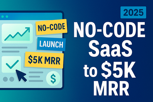 Build a No-Code Micro-SaaS to $5K MRR in 2025 — A Simple Guide for Beginners