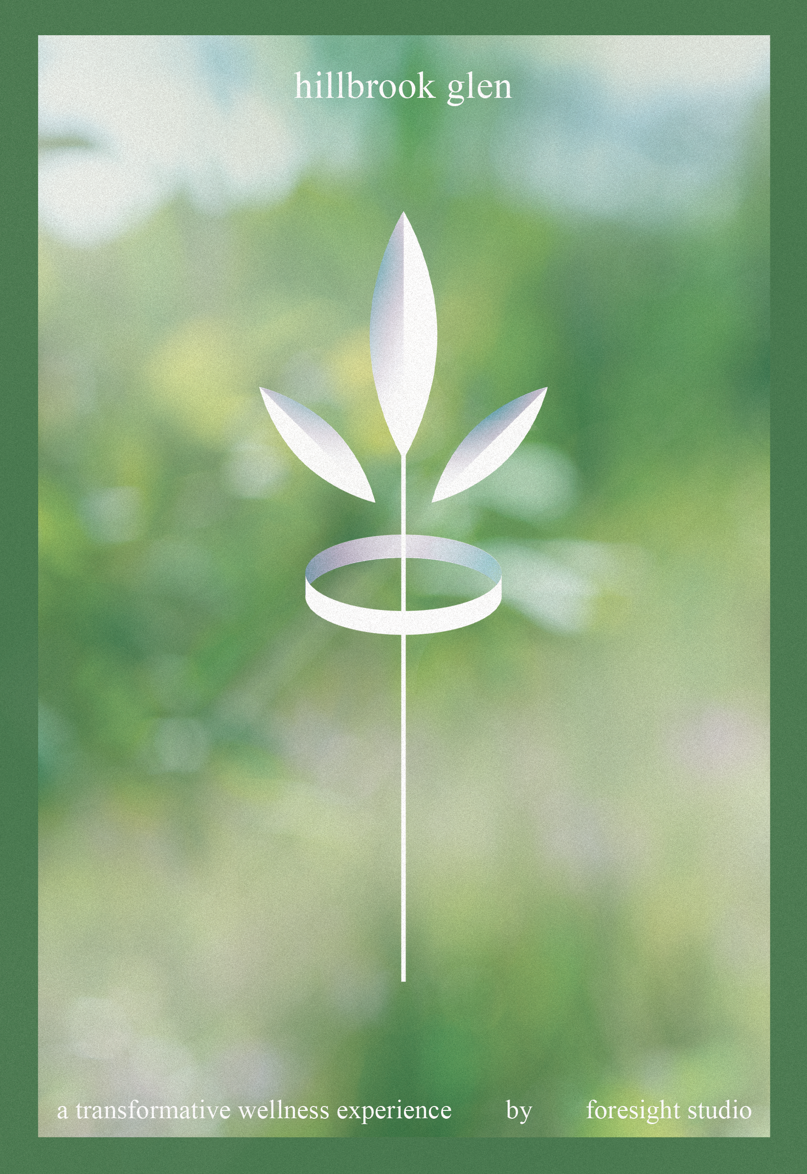 A blurry image of greenery with a thick, dark green border. At the top of the image in white serif text, "hillbrook glen." In the center is an illustration of a long stem with three leaves emerging from the top. Just below the leaves, a ring encircles the stem. At the bottom, in white lowercase serif font, the words: "a transformative wellness experience by foresight studio."
