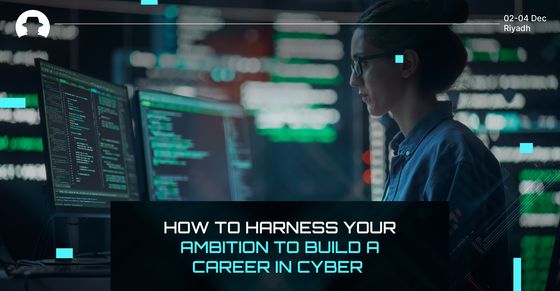 How to harness your ambition to build a career in cyber
