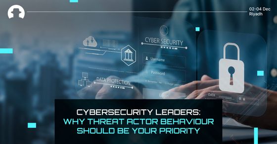 Cybersecurity leaders: Why threat actor behaviour should be your priority