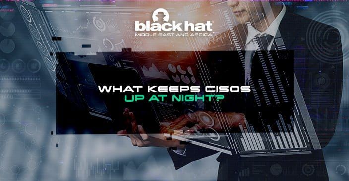 What keeps CISOs up at night?