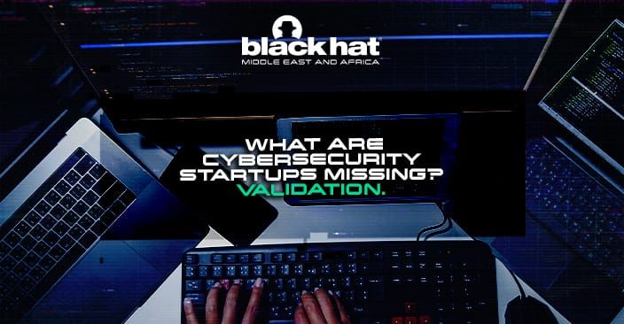 What are cybersecurity startups missing? Validation.