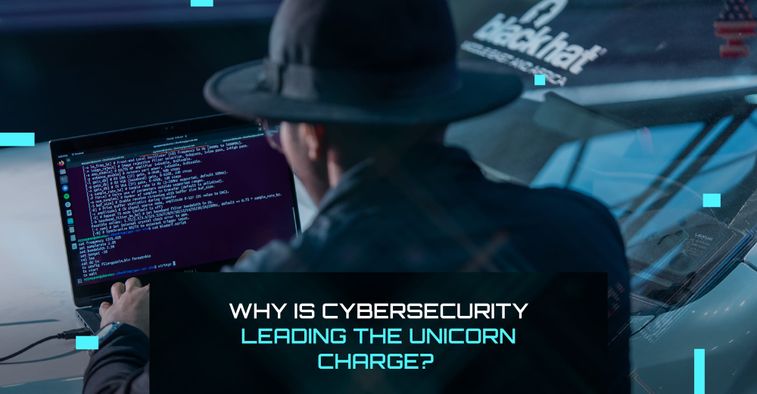 Why is cybersecurity leading the unicorn charge?
