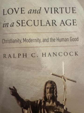 Dr. Ralph Hancock joins Larry Chapp to discuss his book: Love and Virtue in a Secular Age