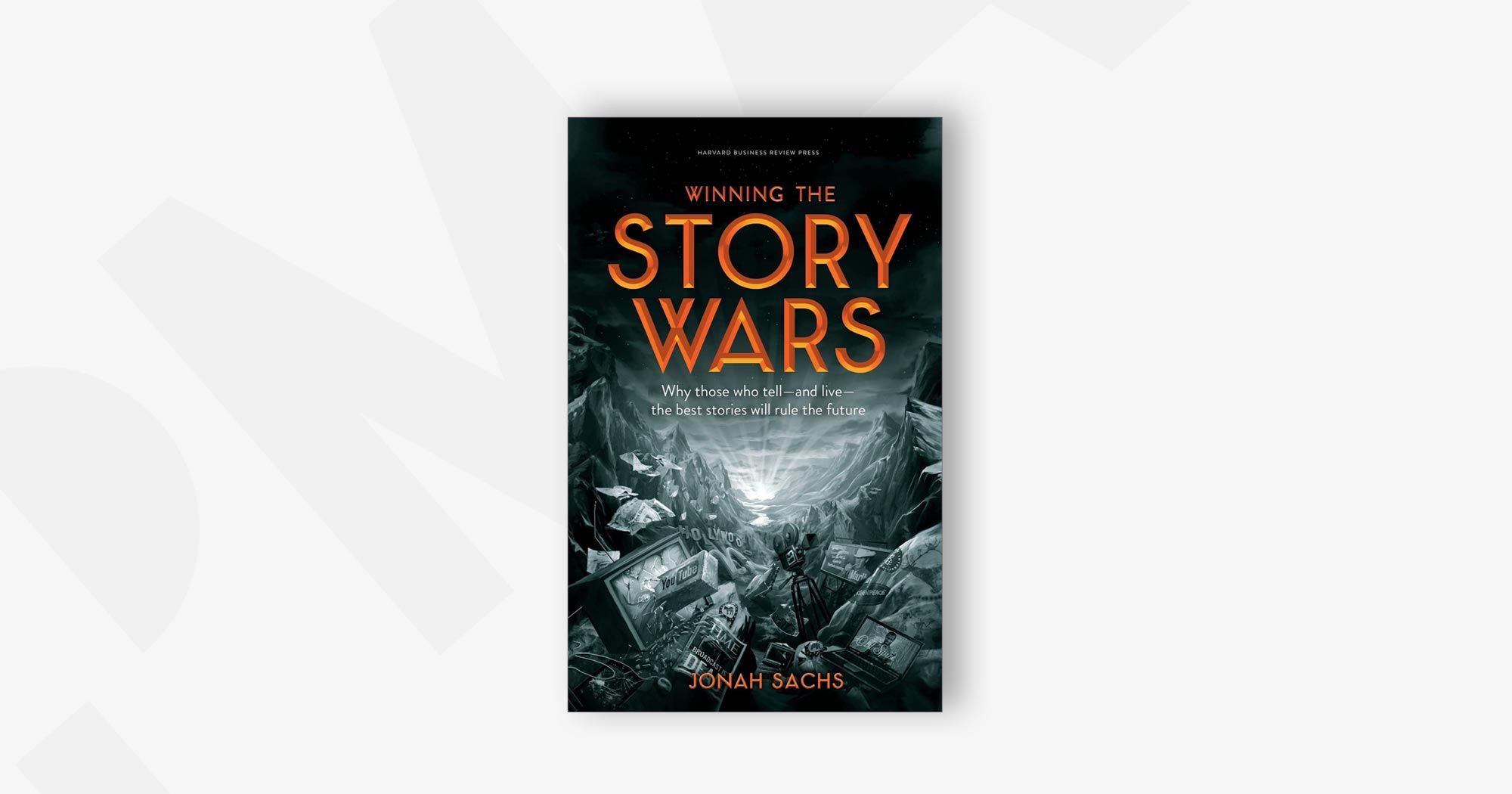 Winning the Story Wars: Why Those Who Tell and Live the Best Stories Will Rule the Future – Jonah Sachs