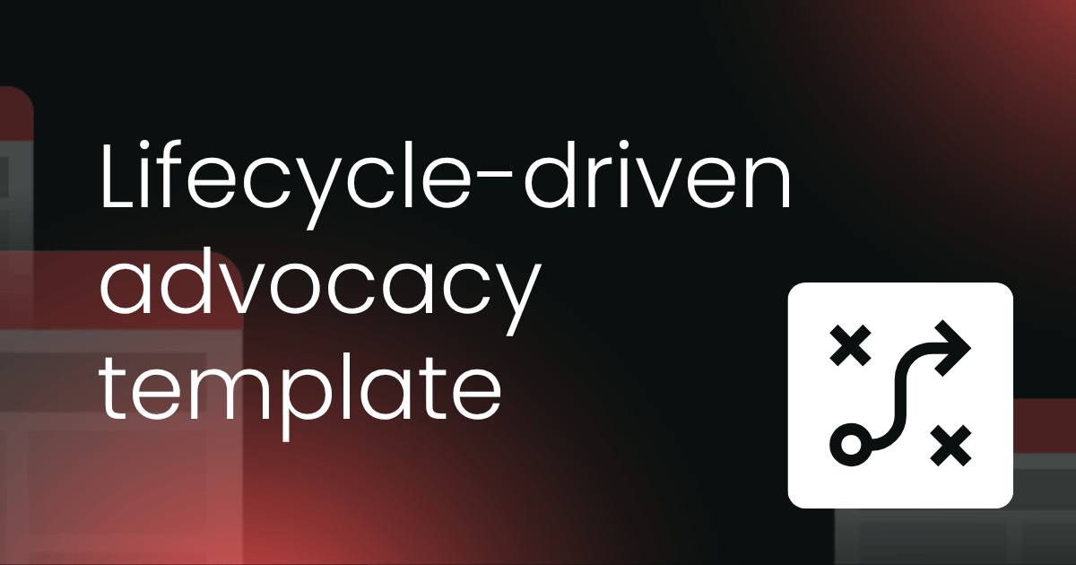 Lifecycle-driven advocacy template