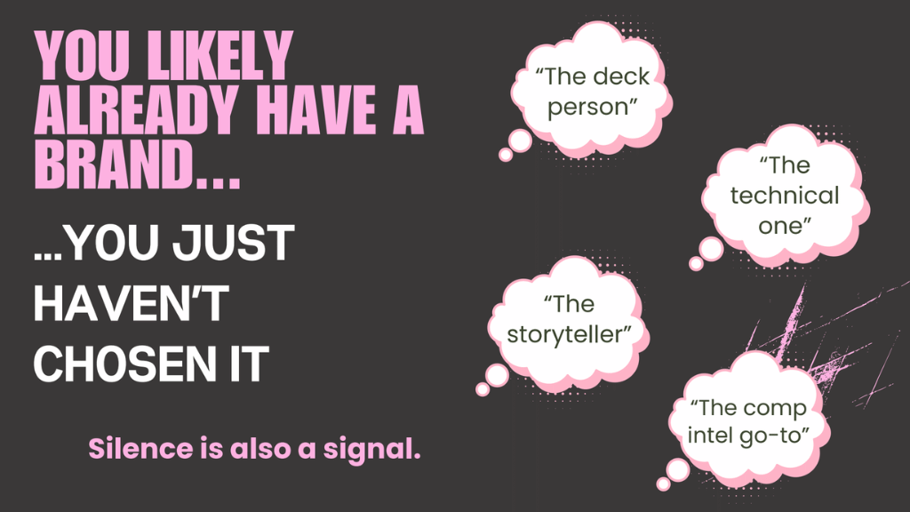 Dark-background slide with the text "You likely already have a brand… you just haven't chosen it" alongside four thought bubbles labeled "The deck person," "The technical one," "The storyteller," and "The comp intel go-to." A callout at the bottom reads "Silence is also a signal."