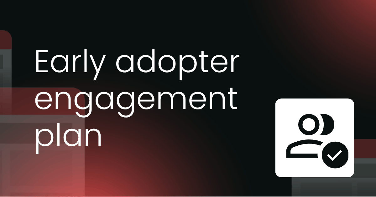 Early adopter engagement plan framework