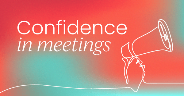 How to be confident and engaging in high‑stakes meetings | July 16