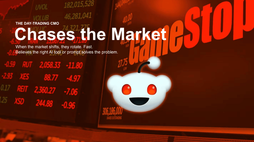 Composite image with a screen showing stock prices and the Reddit logo. The image is overlaid with the following text: The day-trading CMO chases the market. When markets shift, they rotate. Fast. Believes the right tool or prompt solves the problem.