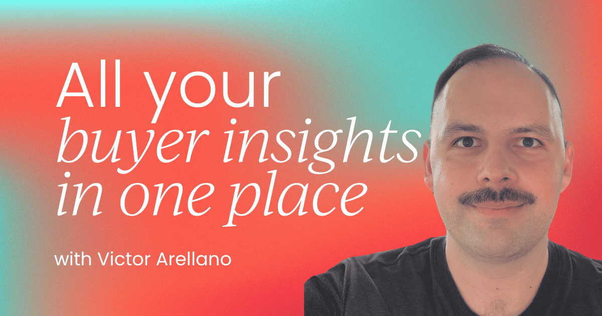 All of your buyer insights,  in one place