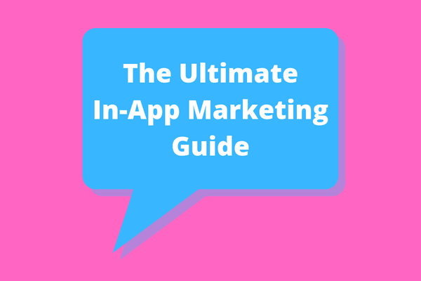 The Ultimate In-App Marketing Guide for Product Marketers in 2019