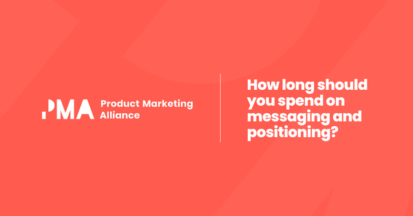 How long should you spend creating  messaging and positioning?