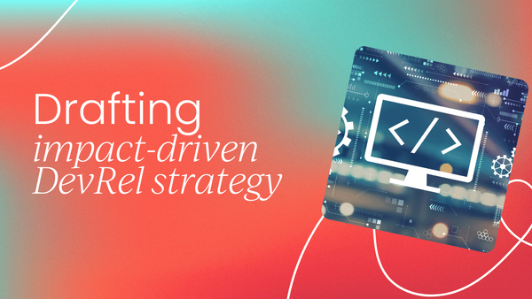 Drafting impact-driven   DevRel strategy