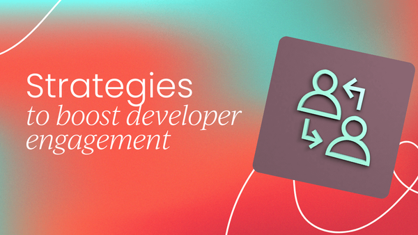 Top 7 strategies to boost 
  developer engagement