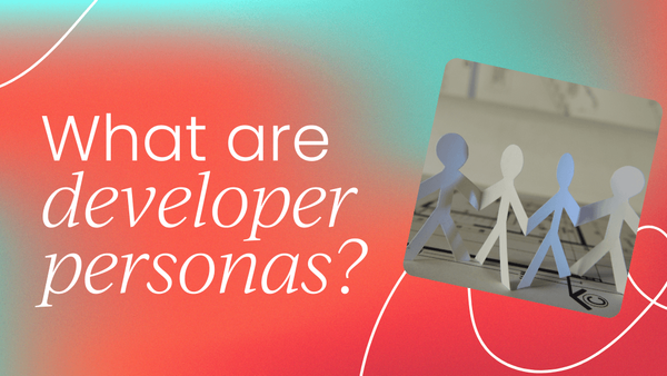 What are developer personas? 
  Your complete guide