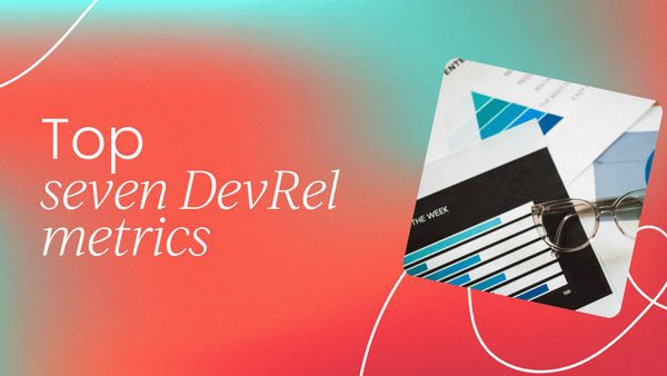 Top 7 DevRel metrics that measure the success   of your marketing efforts