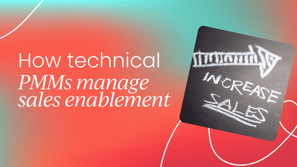 How technical PMMs manage sales enablement   for a developer audience