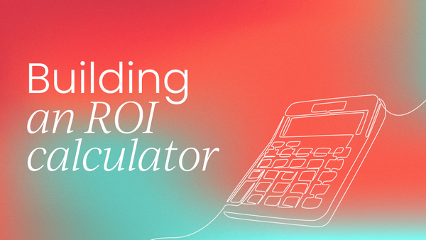 How to build an ROI calculator 
  for B2B marketing