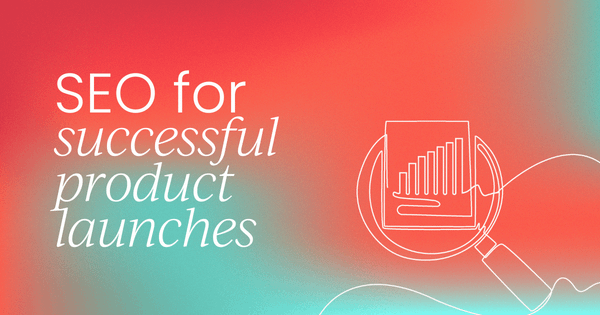 Leveraging SEO for   successful product launches