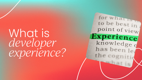 What is developer experience 
 (DevEx)?
