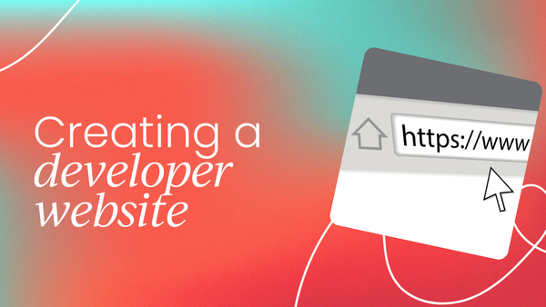 Top tips for creating a successful   developer website