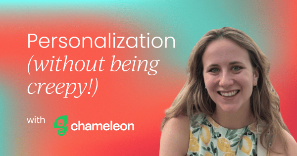 How to personalize your product marketing  (without being creepy!)