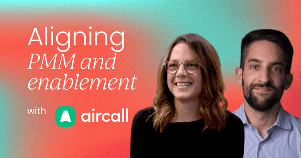 How Aircall aligns PMM and sales enablement  for revenue impact