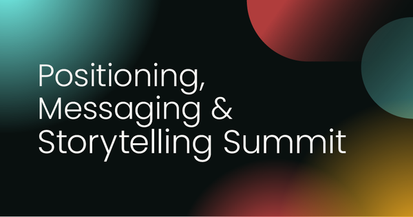 Positioning, Messaging & Storytelling Virtual Summit, July 2025