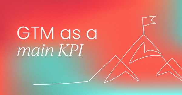 Why is GTM still the most important  product marketing KPI?