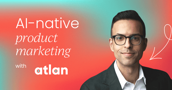 AI-native PMM:  Reimagining product marketing from the ground up