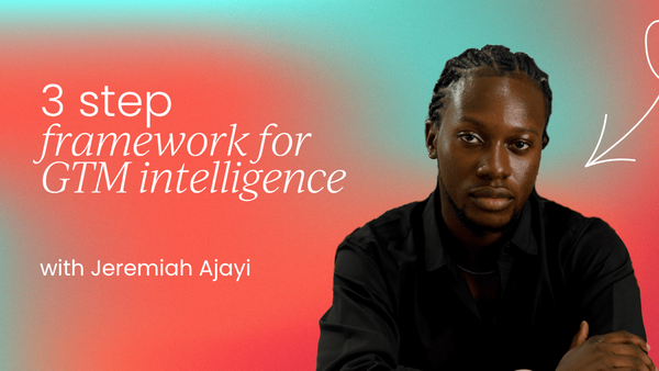 How I turned sales call chaos into   GTM gold using a 3-step framework