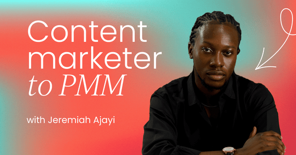 The 5 steps that helped me go from   content marketer to PMM