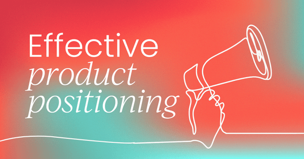 How to create effective product positioning  + examples