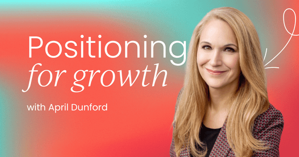 April Dunford explains how to  master positioning for growth