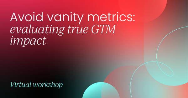 Avoid vanity metrics: evaluating true GTM impact | GTM Labs