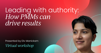 Leading with authority: How PMMs can drive results | Product Marketing Labs