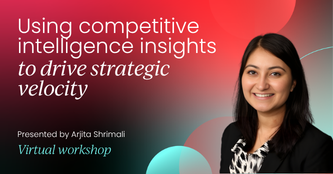 Using competitive intelligence insights to drive strategic velocity | Product Marketing Labs