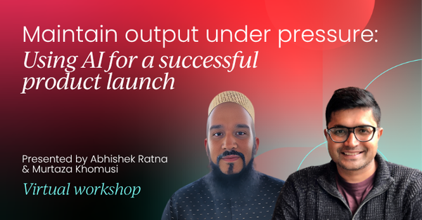 Maintain output under pressure: Using AI for a successful product launch | AI-Powered Product Marketing Labs